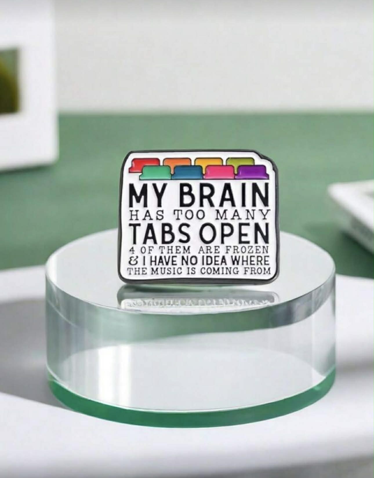 My Brain Has Too Many Tabs Open- Enamel Badge