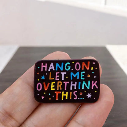 ''Hang on Let me overthink this'' Enamel Badge