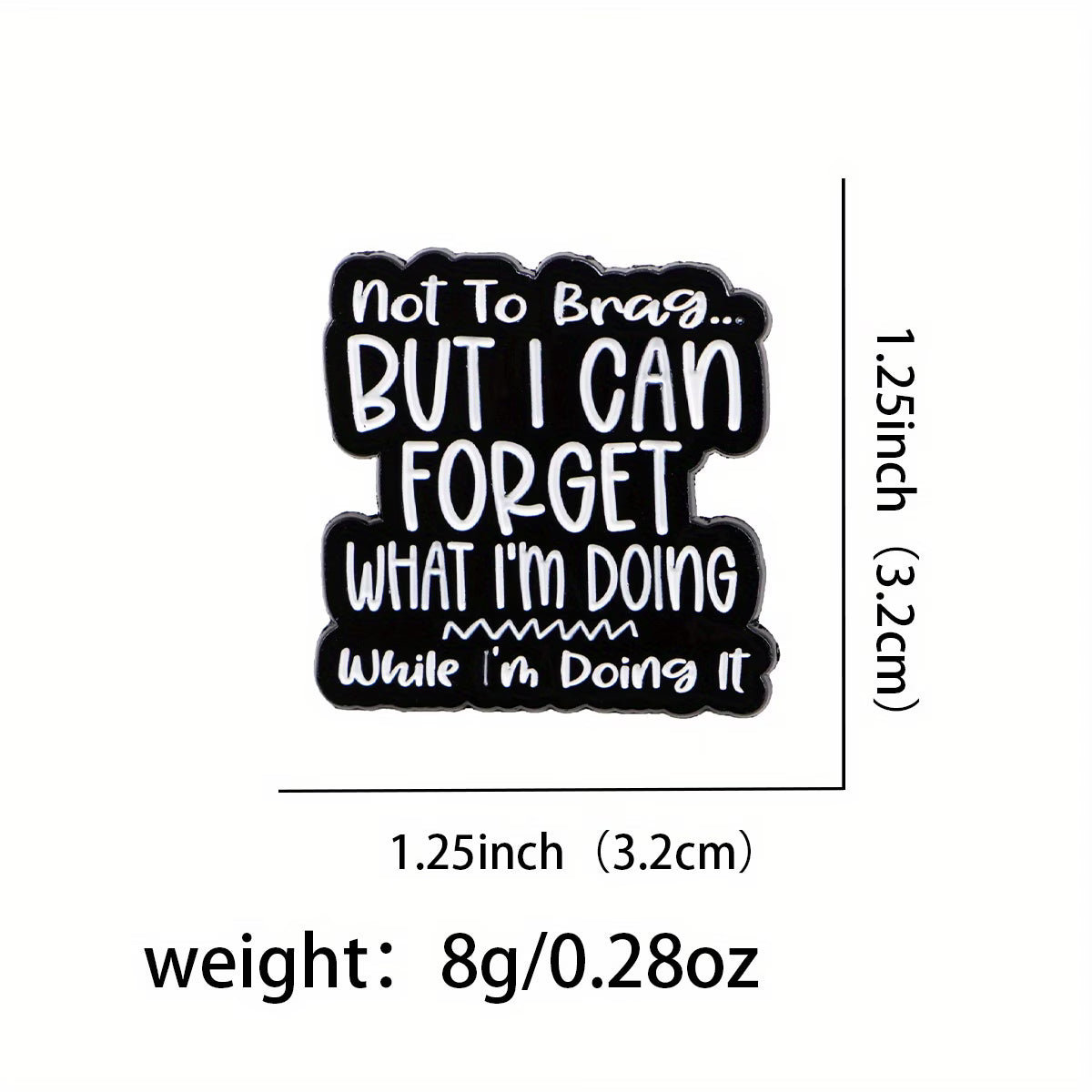 Not to Brag… But I Can Forget What I’m Doing While I’m Doing It Enamel Badge