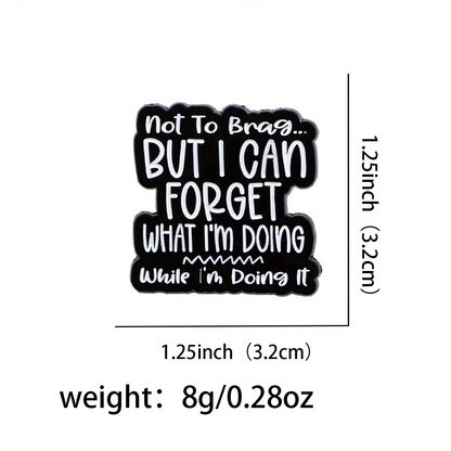 Not to Brag… But I Can Forget What I’m Doing While I’m Doing It Enamel Badge