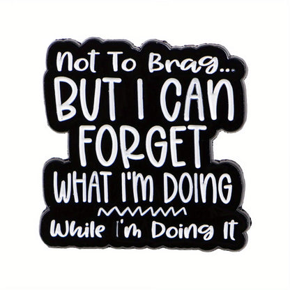 Not to Brag… But I Can Forget What I’m Doing While I’m Doing It Enamel Badge